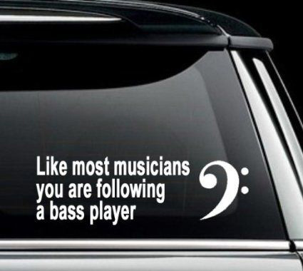  Like most musicians you are following a bass player